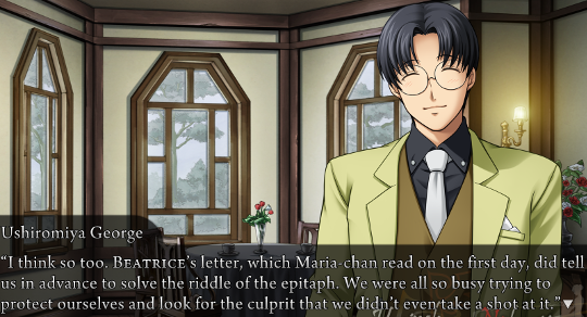 George, looking happy, saying “I think so too. Beatrice’s letter, which Maria-chan read on the first day, did tell us in advance to solve the riddle of the epitaph. We were all so busy trying to protect ourselves and look for the culprit that we didn’t even take a shot at it.”