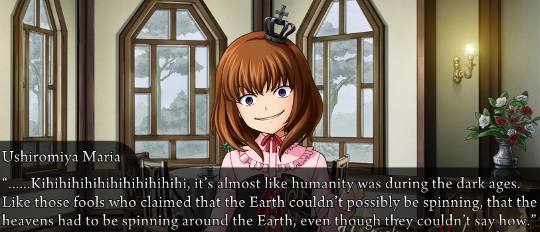 Maria saying “…Khihihihihihihihihihi, it’s almost like humanity was during the dark ages. Like those fools who claimed that the Earth couldn’t possibly be spinning, that the heavens had to be spinning around the Earth even though they couldn’t say how.”