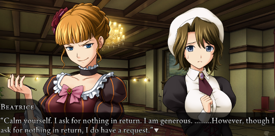 Beatrice declaring “Calm yourself. I ask for nothing in return. I am generous. ………however, though I ask for nothing in return, I do have a reqest.”