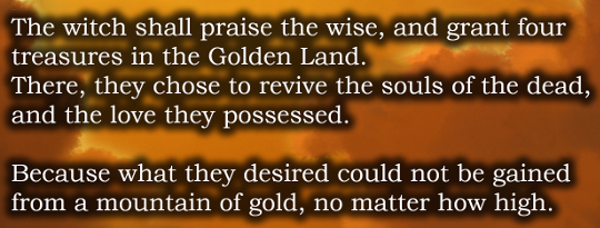 Text from the closing crawl: ‘The witch shall praise the wise, and grant four treasures in the Golden Land. There, they chose to revive the souls of the dead, and the love they possessed. Because what they desired could not be gained from a mountain of gold, no matter how high.’