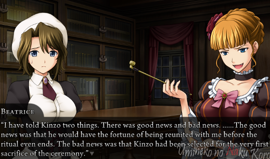 Beatrice, speaking to Shannon: “I have told Kinzo two things. There was good news and bad news. ……The good news was that he would have the fortune of being reunited with me before the ritual even ends. The bad news was that Kinzo had been selected for the very first sacrifice of the ceremony.”