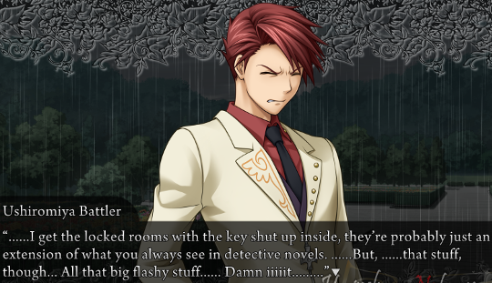 Battler, grimacing: “……I get the locked rooms with the key shut up inside, they’re probably just an extension of what you always see in detective novels. ……, ……that stuff, though… All that big flashy stuff…… Damn iiiiit………”